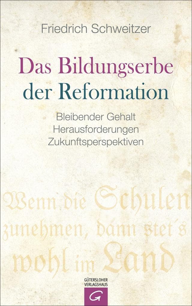 Das Bildungserbe der Reformation: Bleibender Gehalt - Herausforderungen - Zukunftsperspektiven