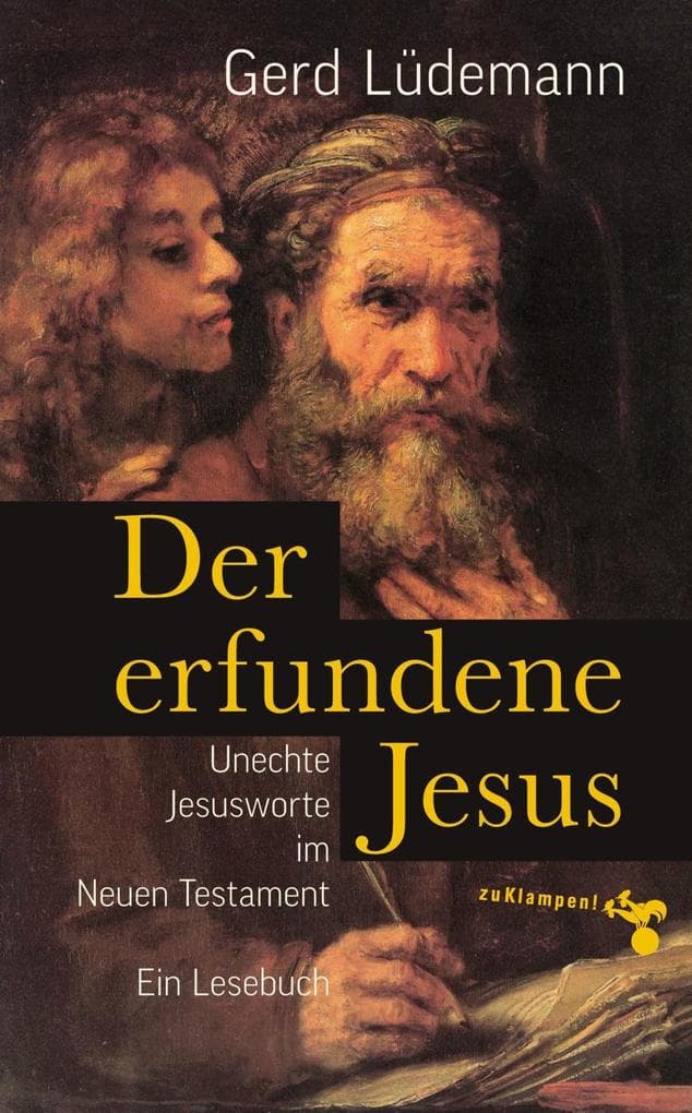 Der erfundene Jesus: Unechte Jesusworte im Neuen Testament
