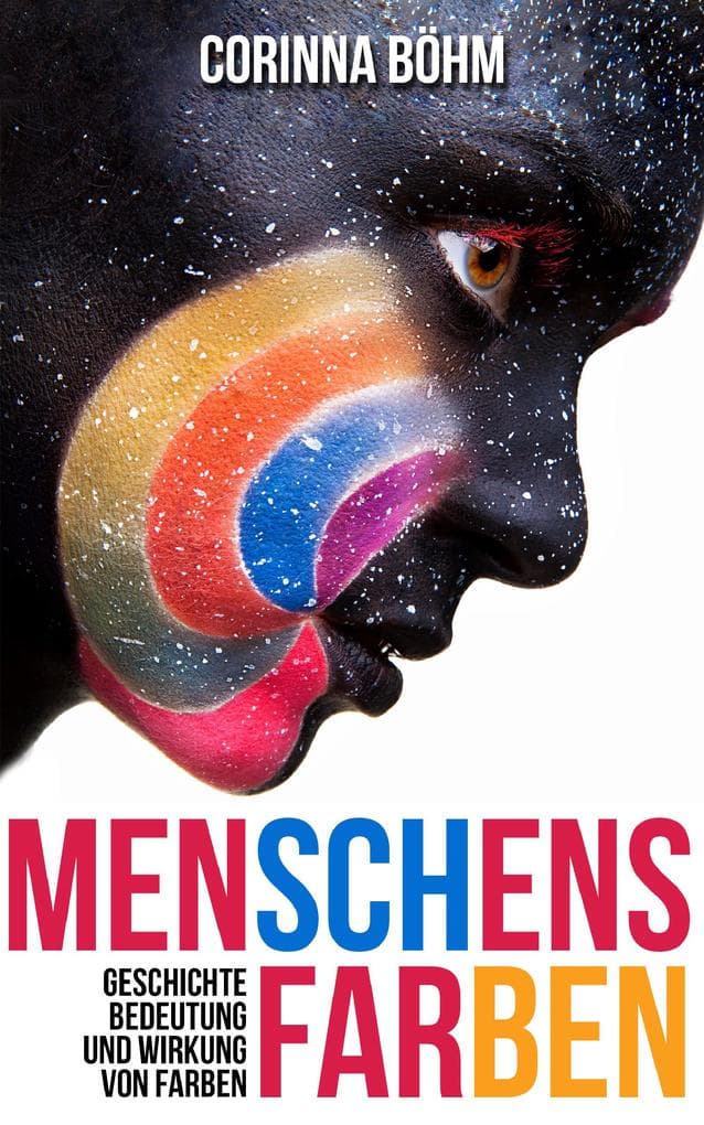 Menschens Farben: Geschichte, Bedeutung und Wirkung von Farben