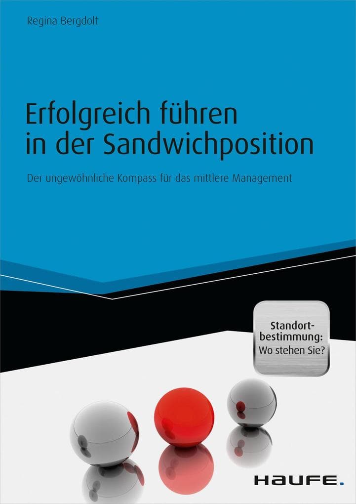 Erfolgreich führen in der Sandwichposition - inkl. Standortbestimmung: Wo stehen Sie?: Der ungewöhnliche Kompass für das mittlere Management