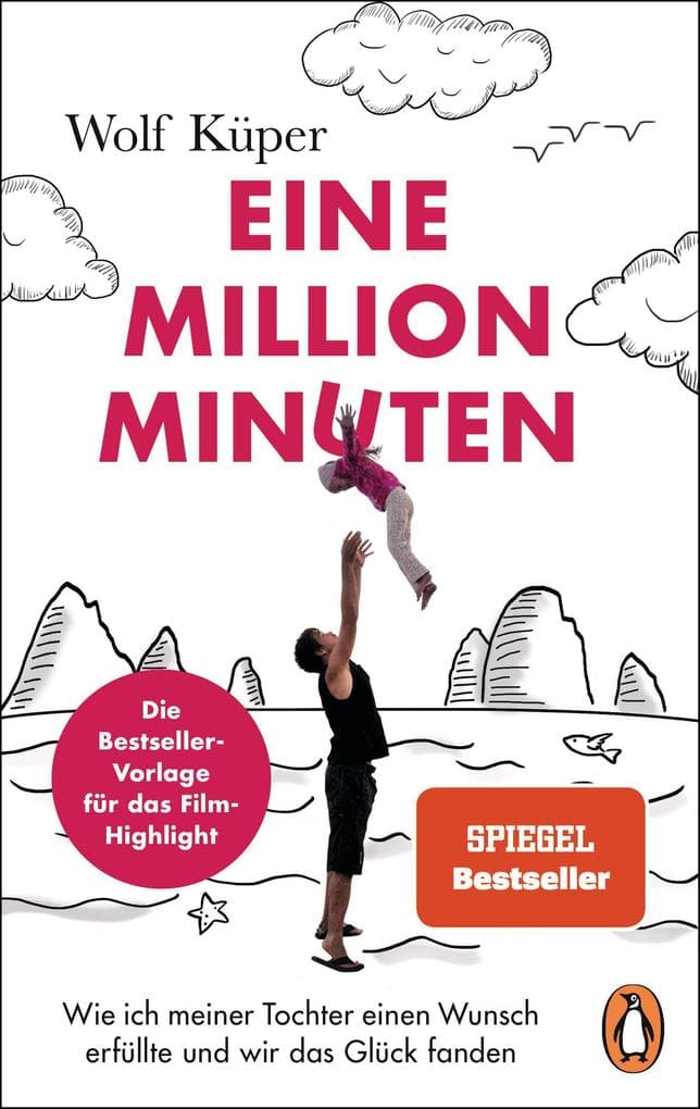 Eine Million Minuten: Wie ich meiner Tochter einen Wunsch erfüllte und wir das Glück fanden - Die Buchvorlage zum Kinofilm mit Karoline Herfurth und Tom Schilling - SPIEGEL-Bestseller