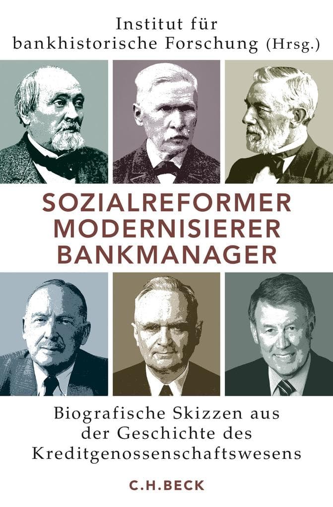 Sozialreformer, Modernisierer, Bankmanager: Biografische Skizzen aus der Geschichte des Kreditgenossenschaftswesens
