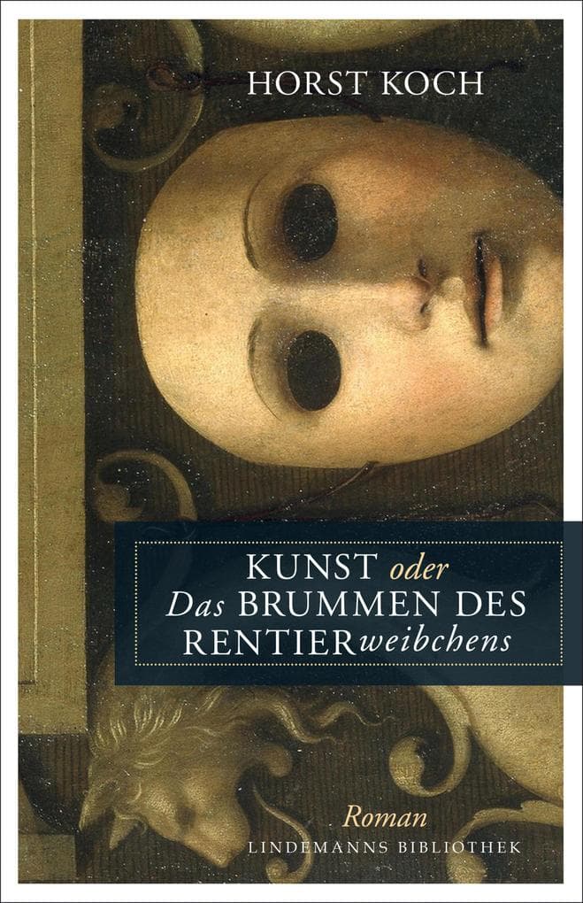 Kunst oder Das Brummen des Rentierweibchens: Roman