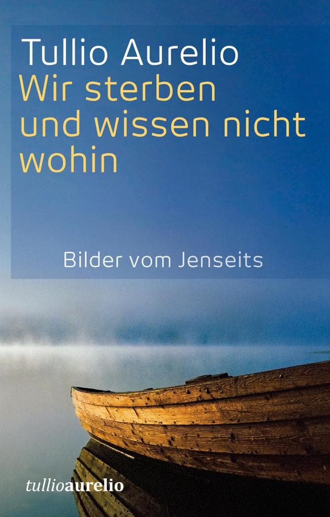 Wir sterben und wissen nicht wohin: Bilder vom Jenseits