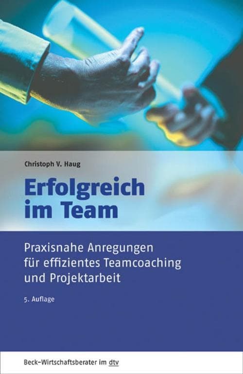Erfolgreich im Team: Praxisnahe Anregungen für effizientes Teamcoaching und Projektarbeit