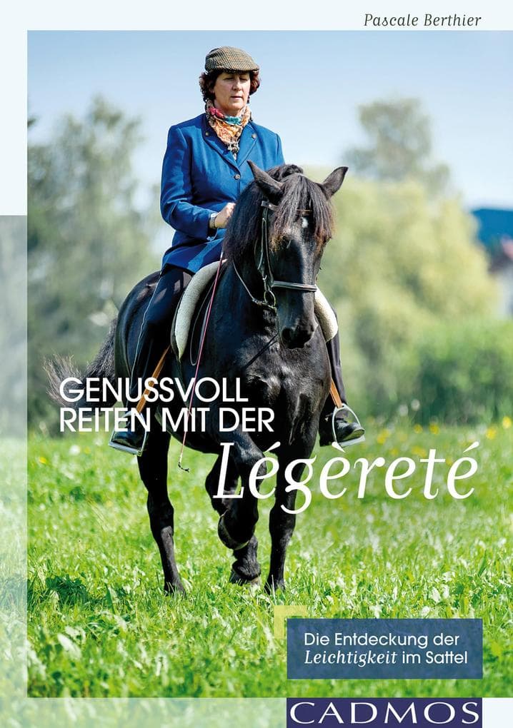 Genussvoll Reiten mit der Légèreté: Die Entdeckung der Leichtigkeit im Sattel