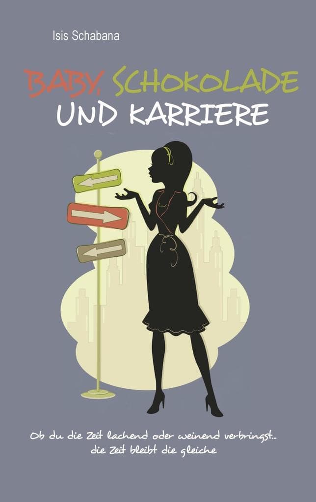 Baby, Schokolade und Karriere: Ob du die Zeit lachend oder weinend verbringst...die Zeit bleibt die gleiche