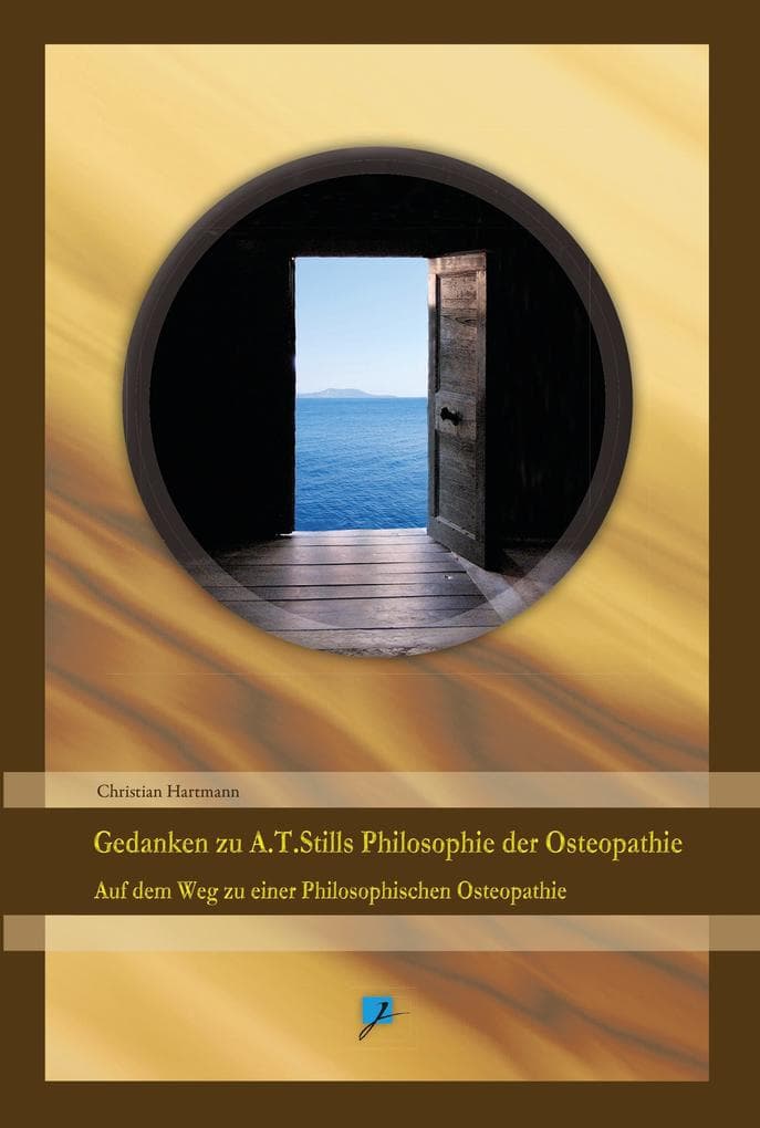 Gedanken zu A.T.Stills Philosophie der Osteopathie: Auf dem Weg zu einer Philosophischen Osteopathie