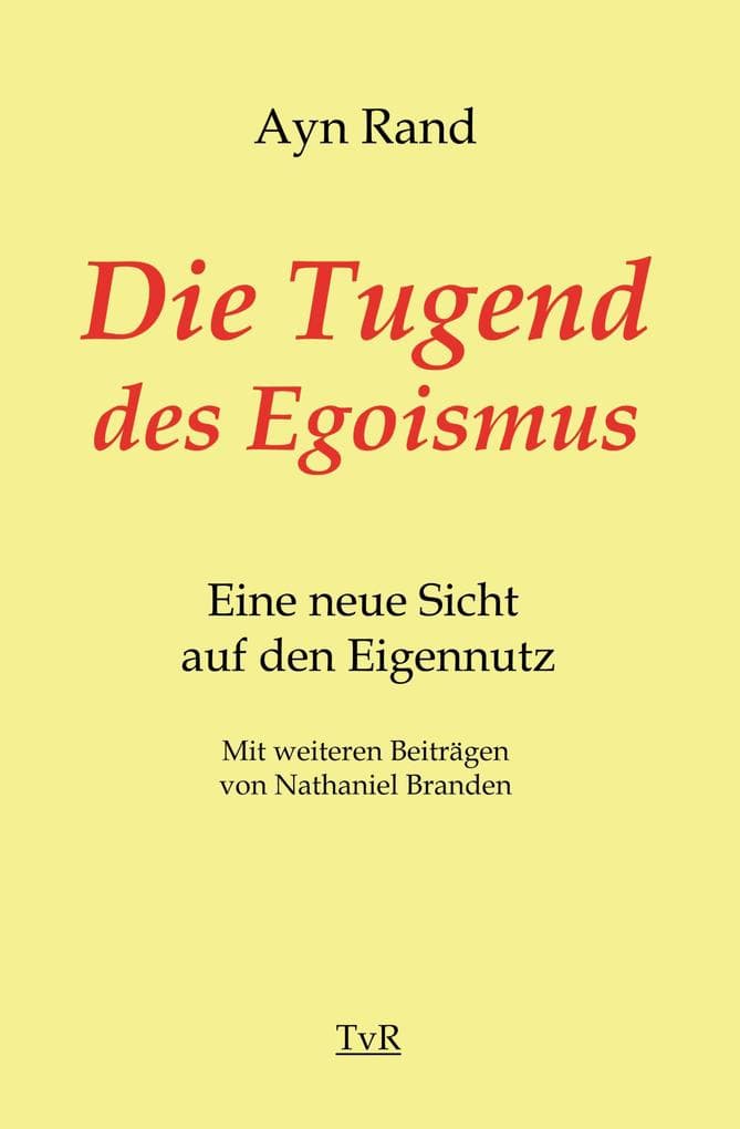 Die Tugend des Egoismus: Eine neue Sicht auf den Eigennutz