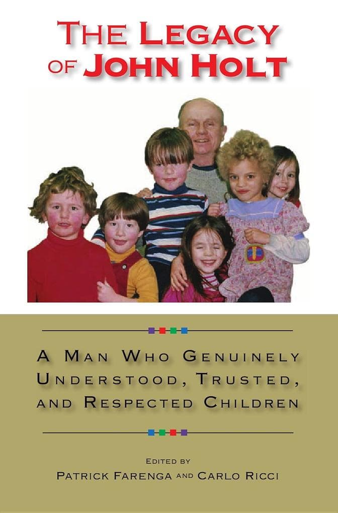 Legacy of John Holt: A Man Who Genuinely Understood, Trusted, and Respected Children
