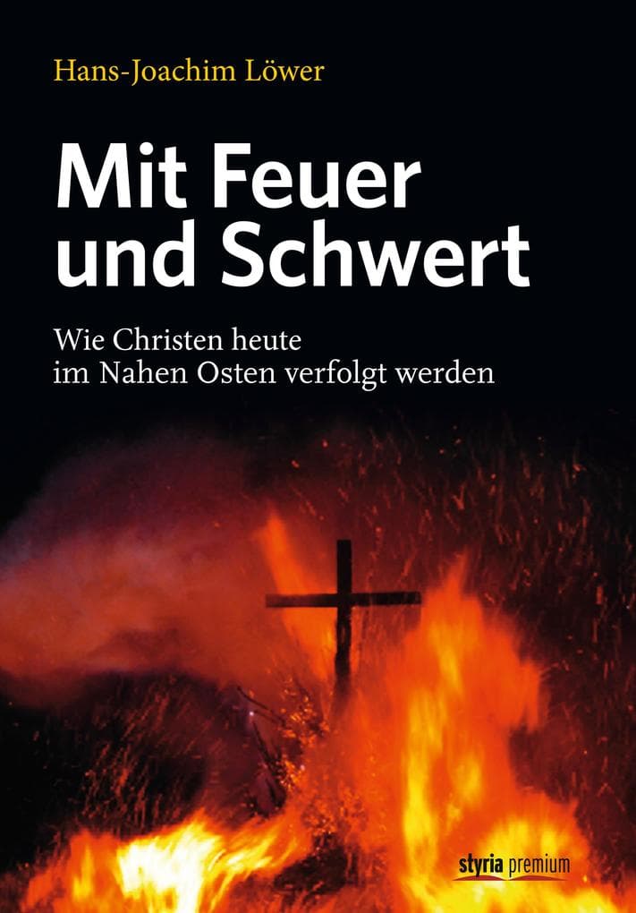 Mit Feuer und Schwert: Wie Christen heute im Nahen Osten verfolgt werden