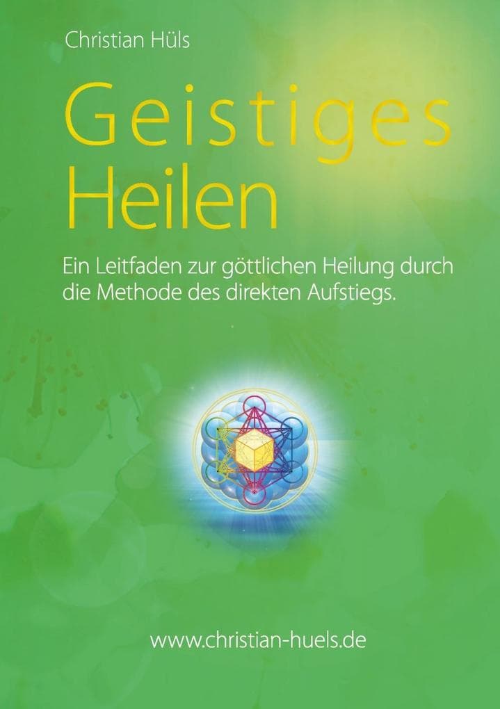 Geistiges Heilen: Ein Leitfaden zur göttlichen Heilung durch die Methode des direkten Aufstiegs