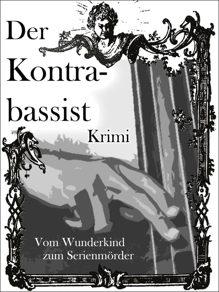 Der Kontrabassist: Vom Wunderkind zum Serienmörder