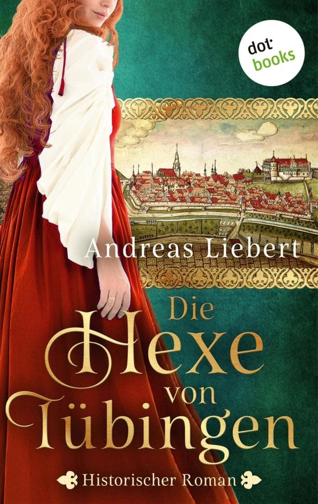 Die Hexe von Tübingen - oder: Die Tochter des Hexenmeisters: Historischer Roman