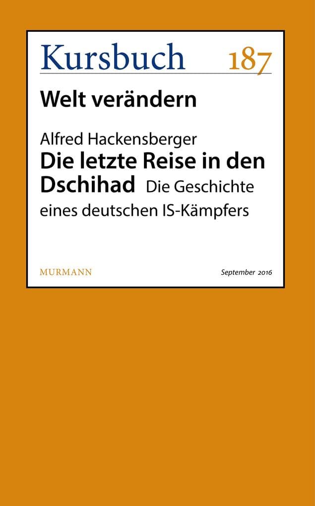 Die letzte Reise in den Dschihad: Die Geschichte eines deutschen IS-Kämpfers