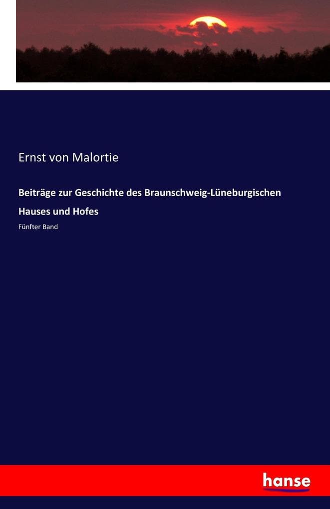 Beiträge zur Geschichte des Braunschweig-Lüneburgischen Hauses und Hofes: Fünfter Band