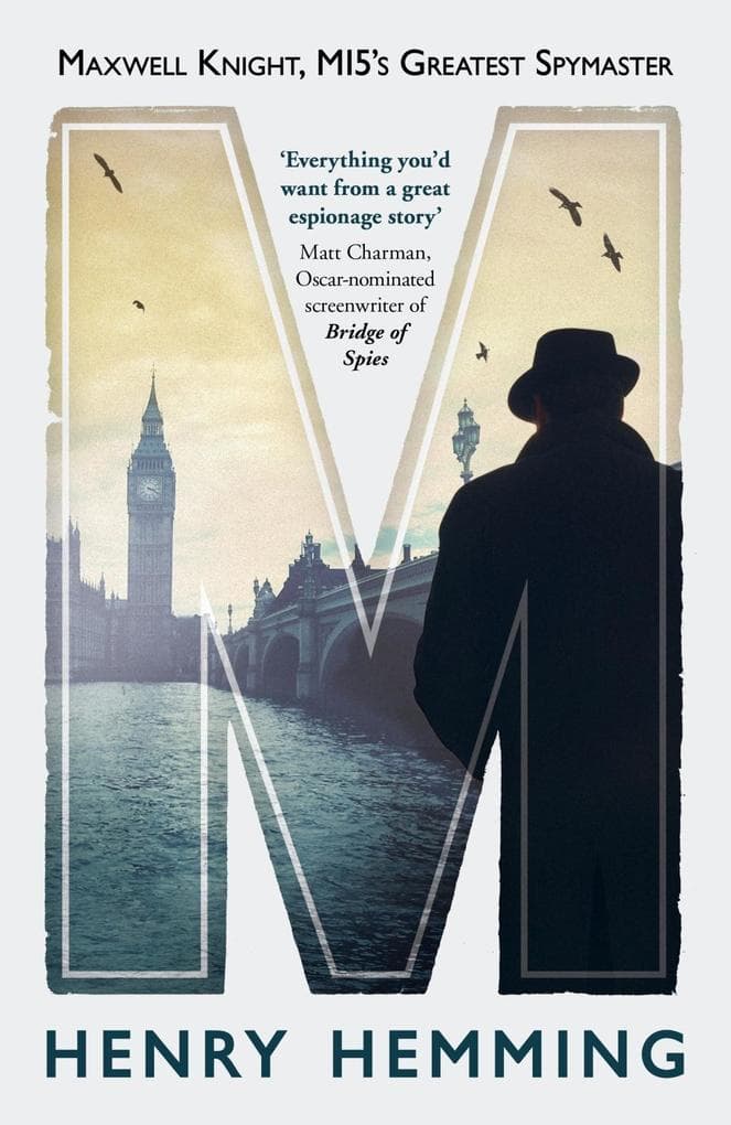 M: Maxwell Knight, MI5's Greatest Spymaster