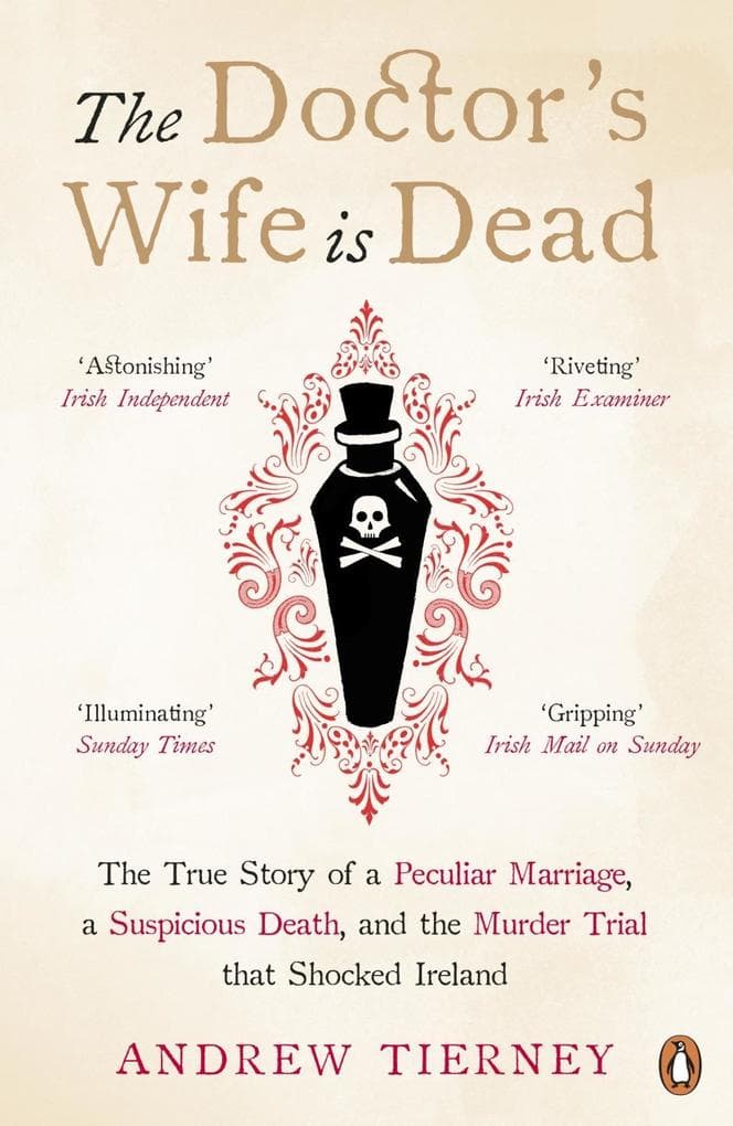 The Doctor's Wife Is Dead: The True Story of a Peculiar Marriage, a Suspicious Death, and the Murder Trial that Shocked Ireland