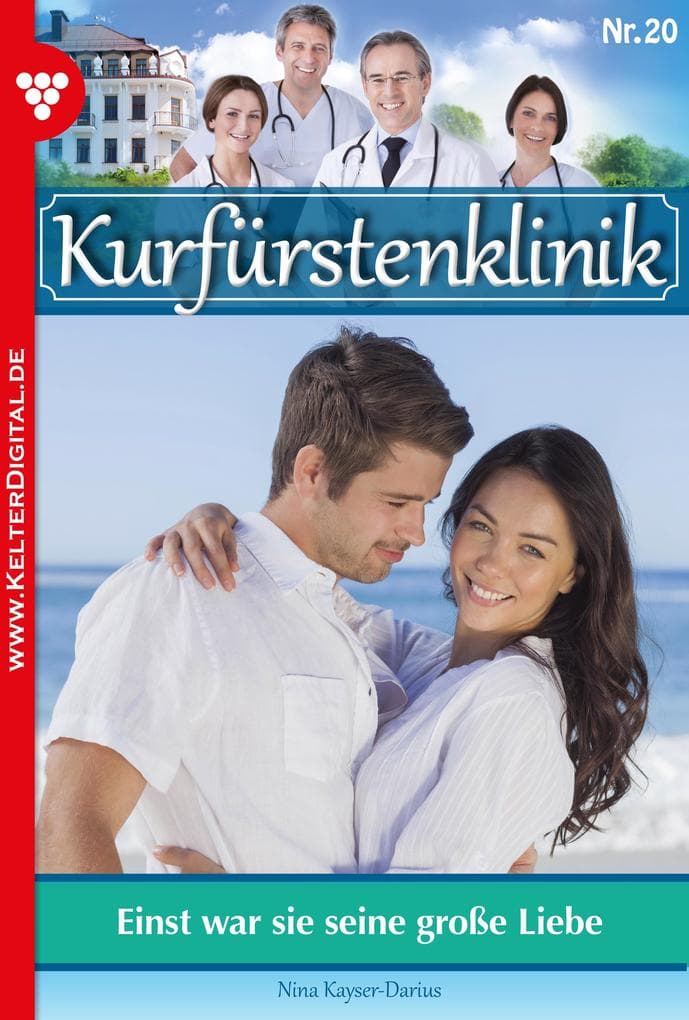 Einst war sie seine große Liebe: Kurfürstenklinik 20 - Arztroman