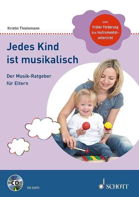 Jedes Kind ist musikalisch: Der Musik-Ratgeber für Eltern. Ausgabe mit CD.