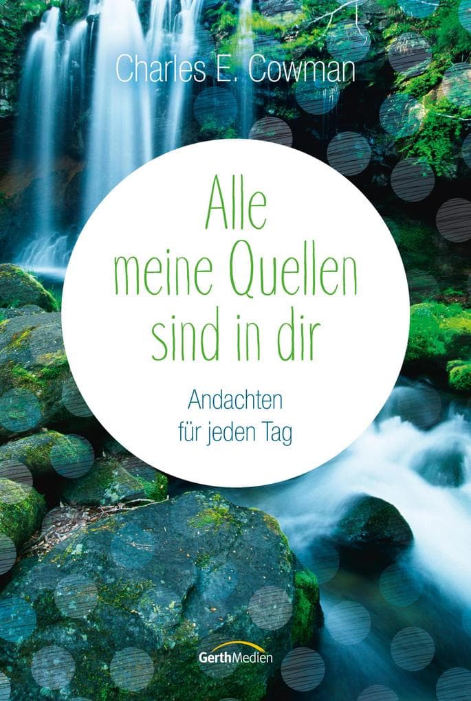 Alle meine Quellen sind in dir: Andachten für jeden Tag.