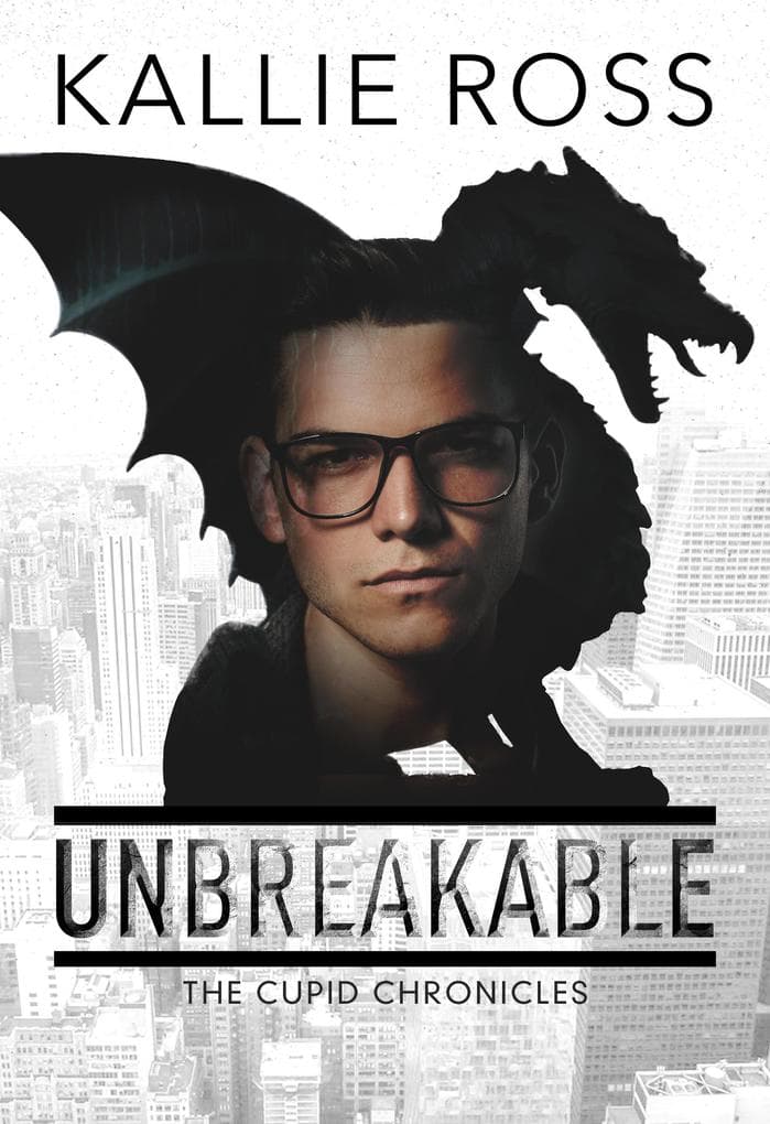 Unbreakable (The Cupid Chronicles, #1)