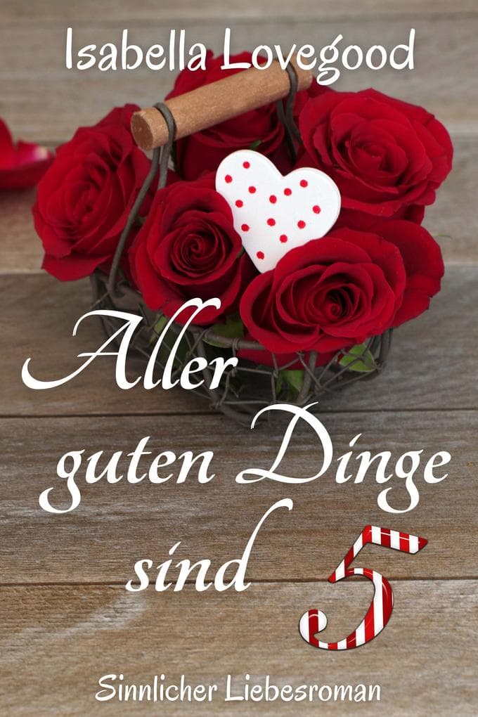 Aller guten Dinge sind 5: Sinnlicher Liebesroman
