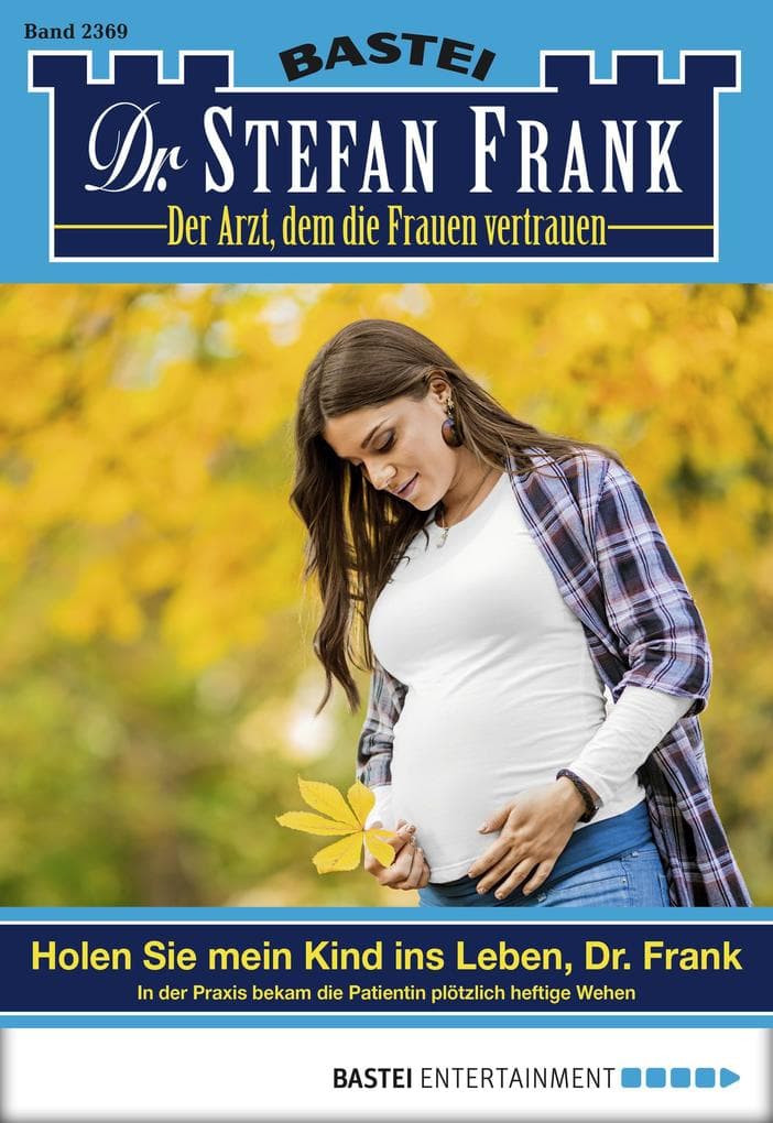 Dr. Stefan Frank 2369: Holen Sie mein Kind ins Leben, Dr. Frank