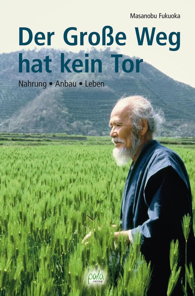 Der Große Weg hat kein Tor: Nahrung - Anbau - Leben