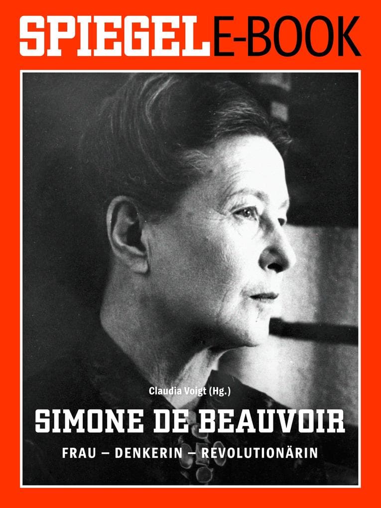 Simone de Beauvoir. Frau - Denkerin - Revolutionärin: Ein SPIEGEL E-Book