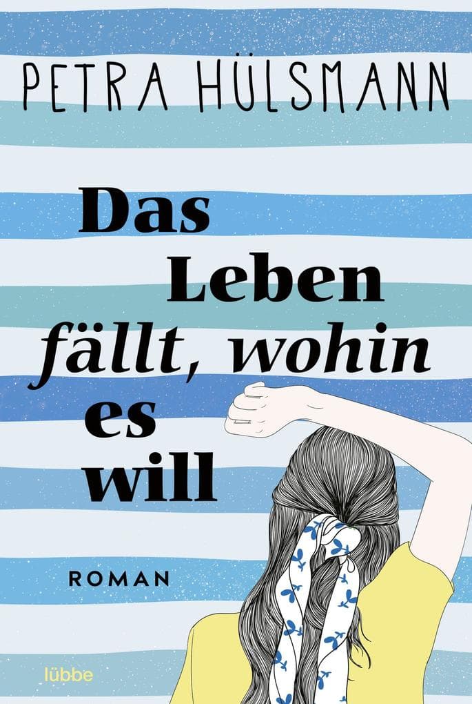 Das Leben fällt, wohin es will: Roman