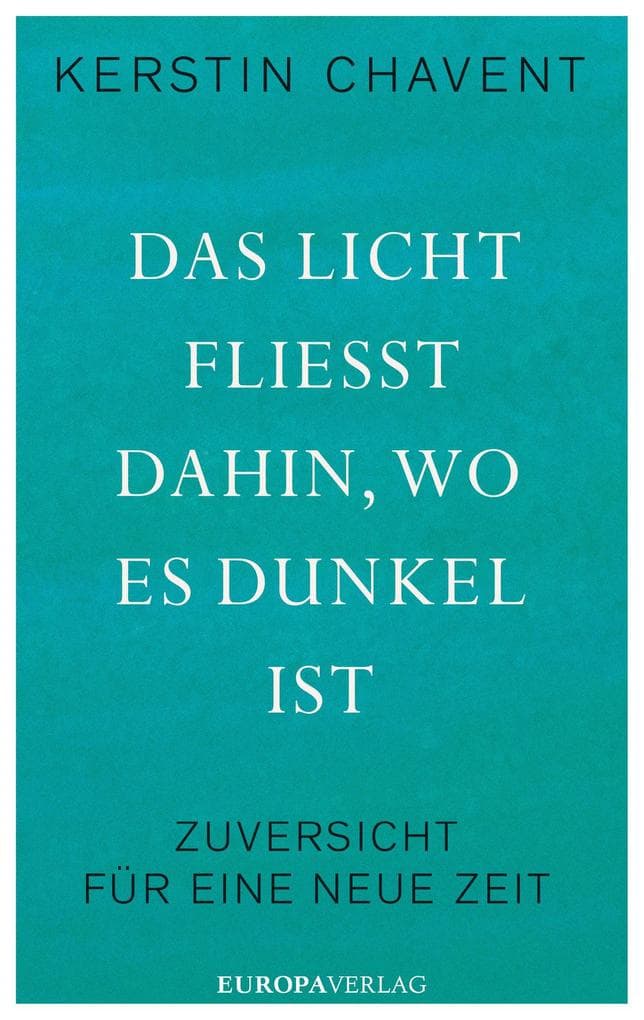 Das Licht fließt dahin wo es dunkel ist: Zuversicht für eine neue Zeit