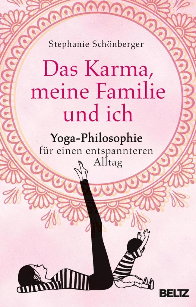 Das Karma, meine Familie und ich: Yoga-Philosophie für einen entspannteren Alltag