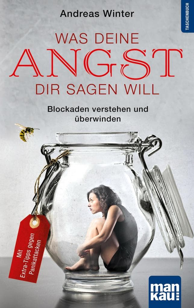 Was deine Angst dir sagen will: Blockaden verstehen und überwinden. Mit Extra-Tipps gegen Panikattacken