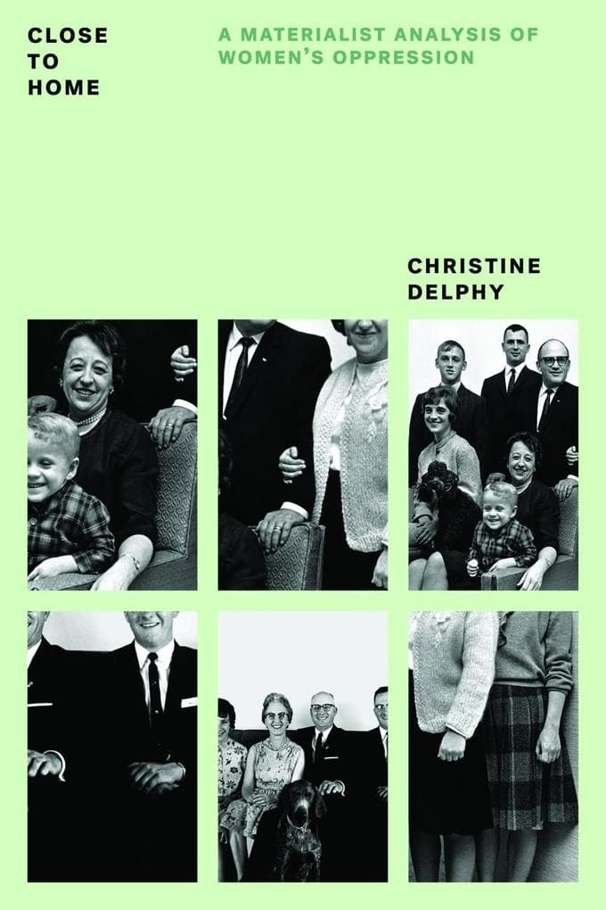 Close to Home: A Materialist Analysis of Women's Oppression