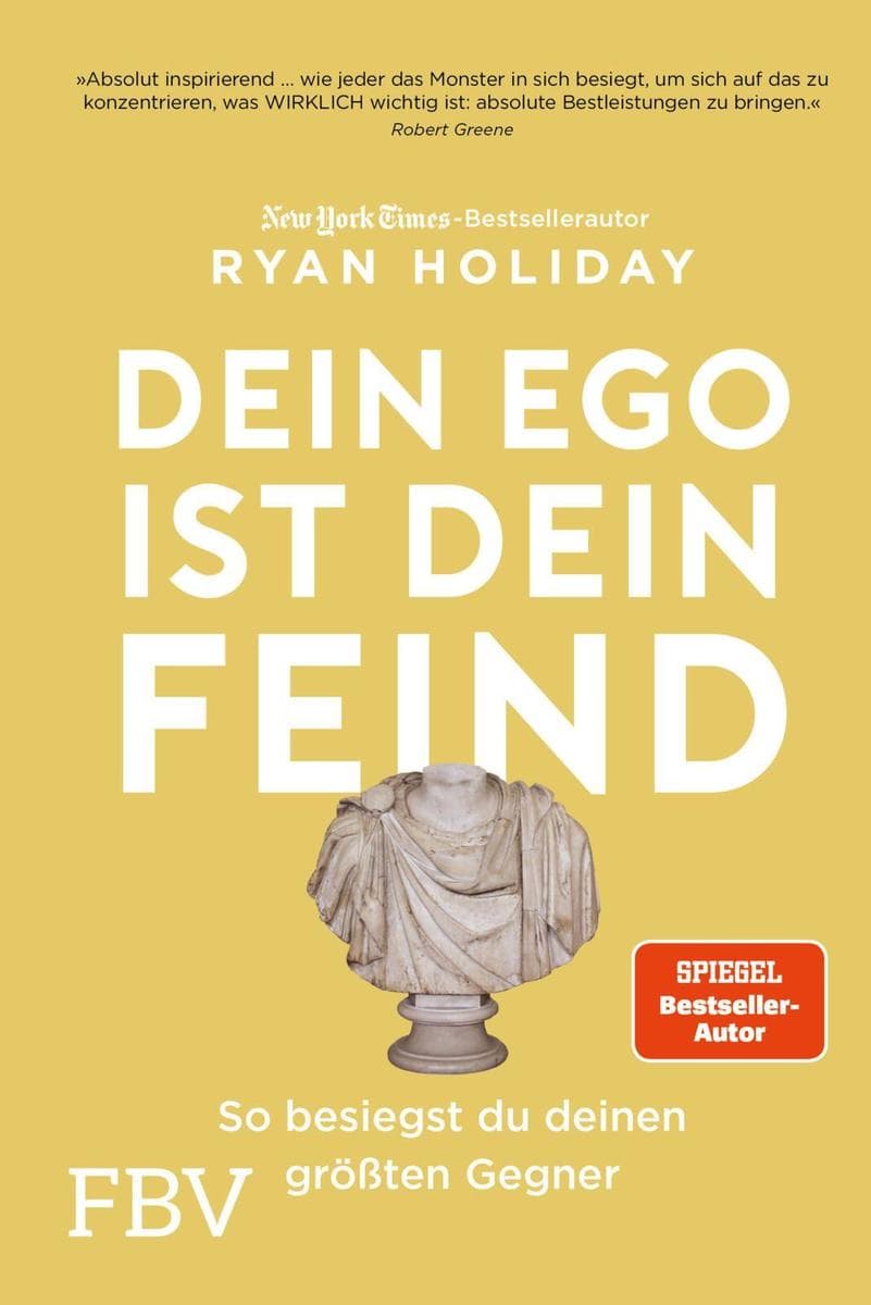 Dein Ego ist dein Feind: So besiegst du deinen größten Gegner. Mehr Erfolg durch das richtige Mindset Mit den Strategien von Ryan Holiday die Herausforderungen des Lebens meistern