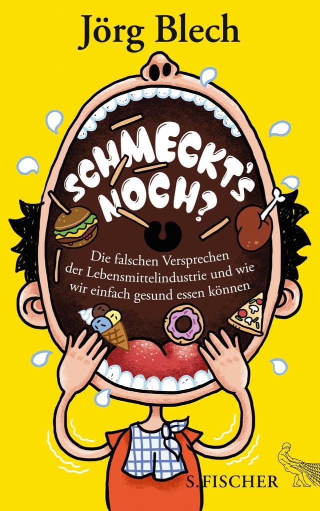 Schmeckt's noch?: Die falschen Versprechen der Lebensmittelindustrie und wie wir einfach gesund essen können