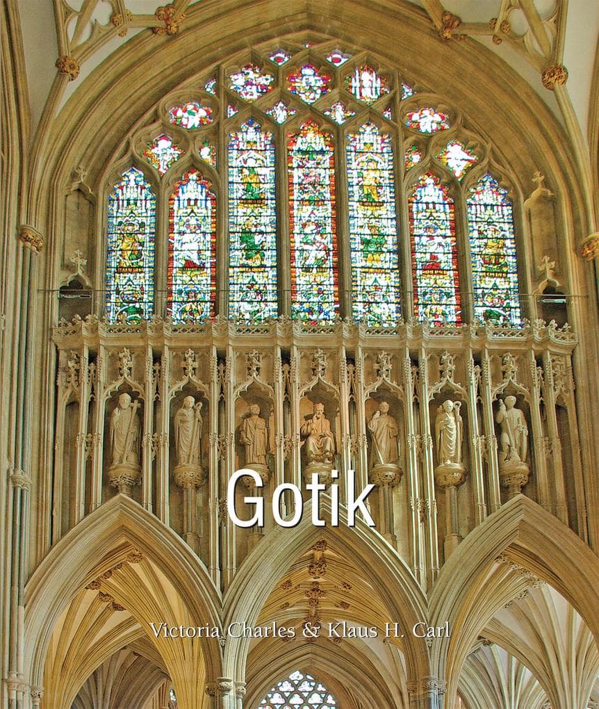 Gotik: Kathedralen, Buntglas und die Imagination des Heiligen