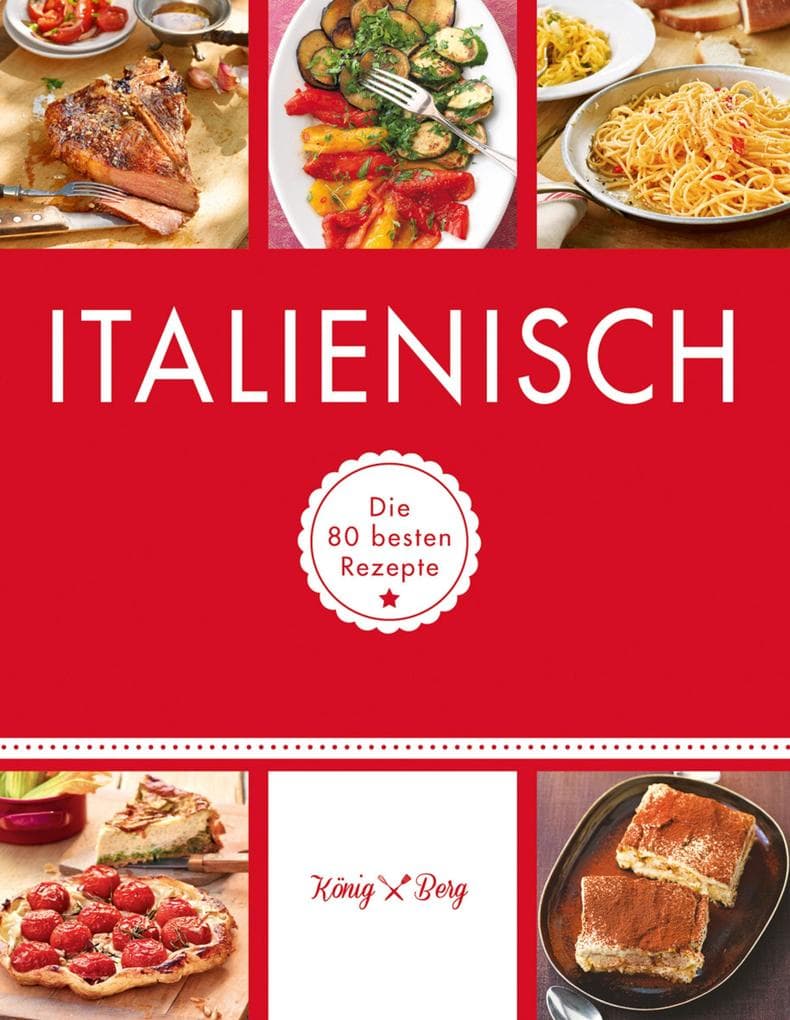 Italienisch: Die 80 besten Rezepte
