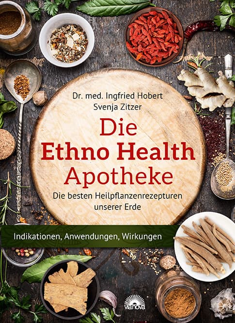 Die Ethno Health-Apotheke: Die besten Heilpflanzenrezepturen unserer Erde. Indikationen, Anwendung, Wirkungen