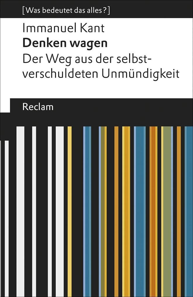 Denken wagen. Der Weg aus der selbstverschuldeten Unmündigkeit: [Was bedeutet das alles?] - Kant, Immanuel - Erläuterungen; Denkanstöße; Analyse - 19418