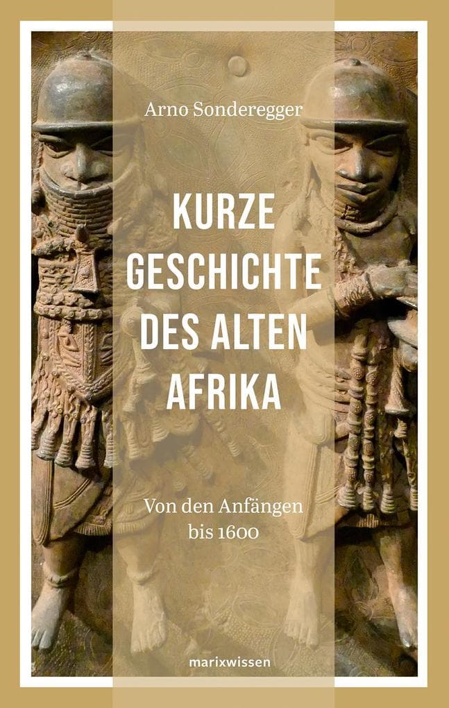 Kurze Geschichte des Alten Afrikas: Von den Anfängen bis 1600
