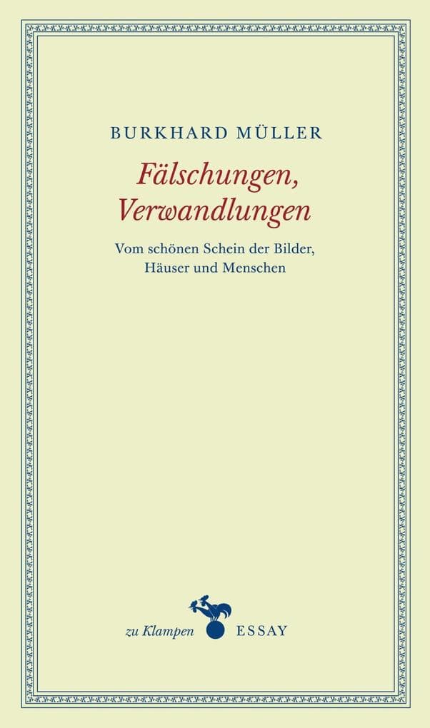 Fälschungen, Verwandlungen: Vom schönen Schein der Bilder, Häuser und Menschen