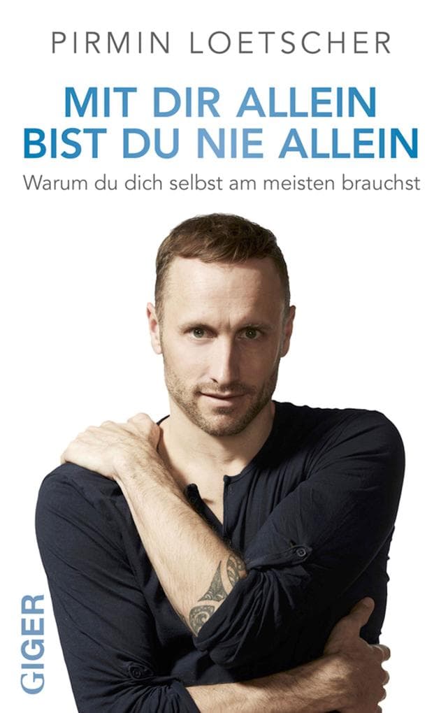 Mit dir allein bist du nie allein: Warum du dich selbst am meisten brauchst