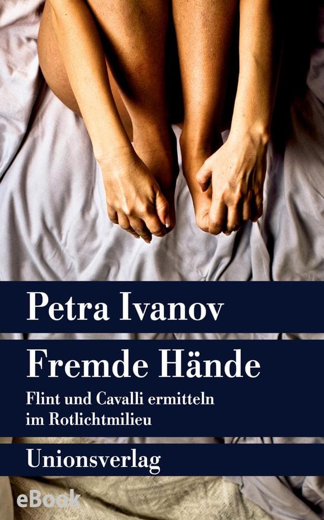 Fremde Hände: Flint und Cavalli ermitteln im Rotlichtmilieu. Kriminalroman. Ein Fall für Flint und Cavalli (1)