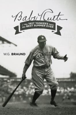 Babe Ruth & the 1927 Yankees have the Best Summer Ever: & the 1927 Yankees have the Best Summer Ever