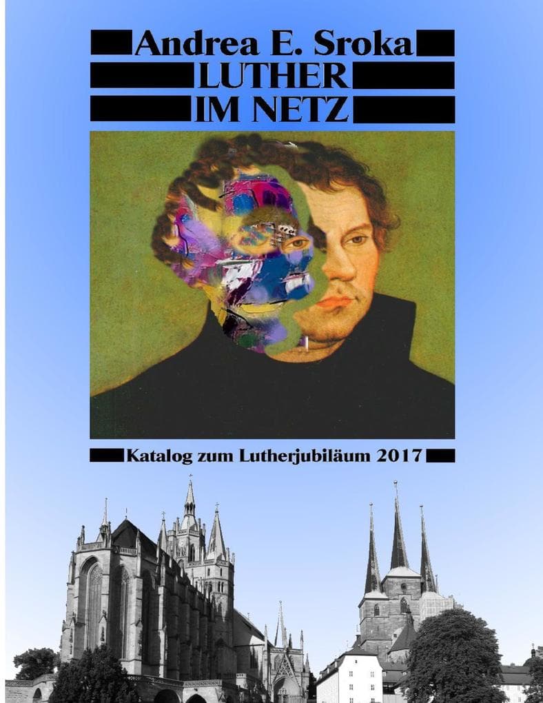 Luther Im Netz: Katalog zum Lutherjubiläum