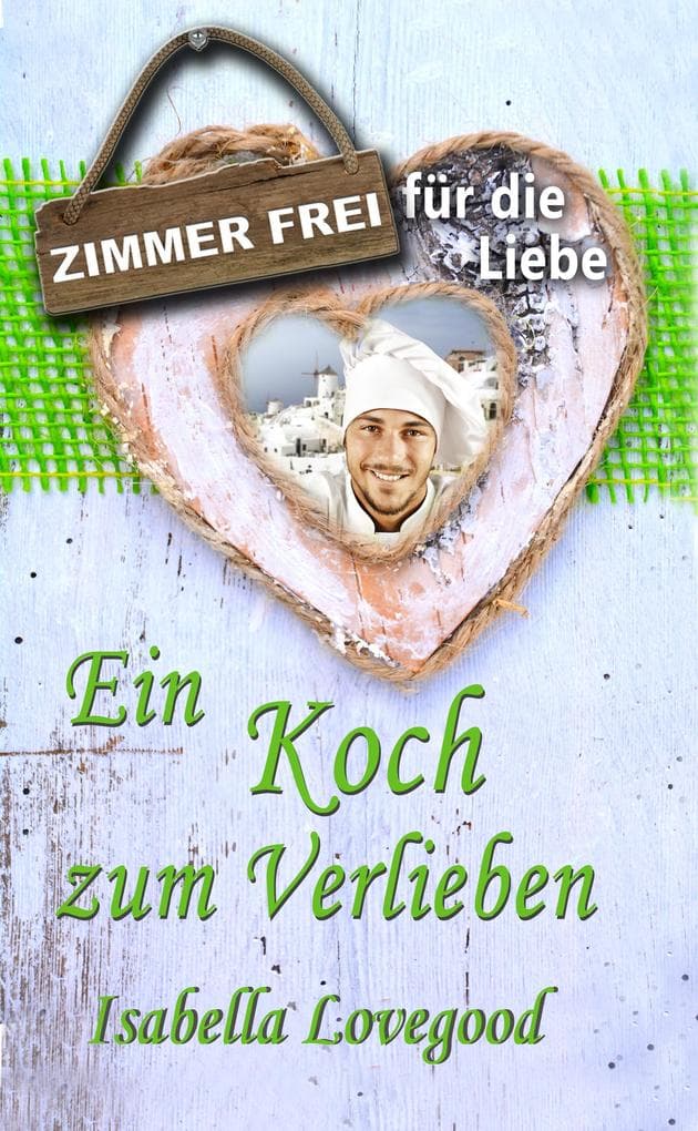 Ein Koch zum Verlieben: Sinnlicher Liebesroman