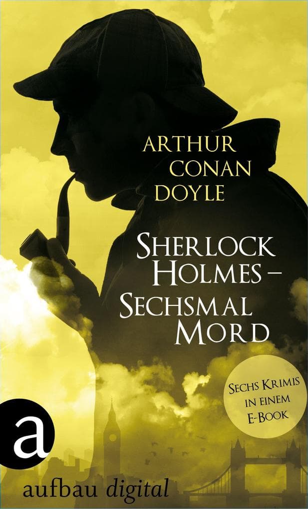 Sherlock Holmes - Sechsmal Mord: Sechs Krimis in einem E-Book