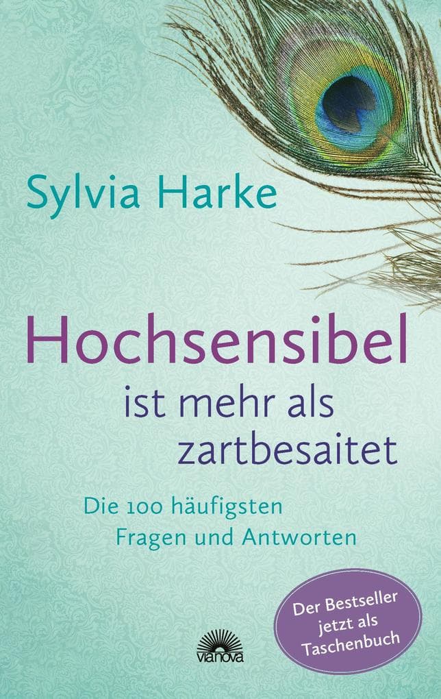 Hochsensibel ist mehr als zartbesaitet: Die 100 häufigsten Fragen und Antworten